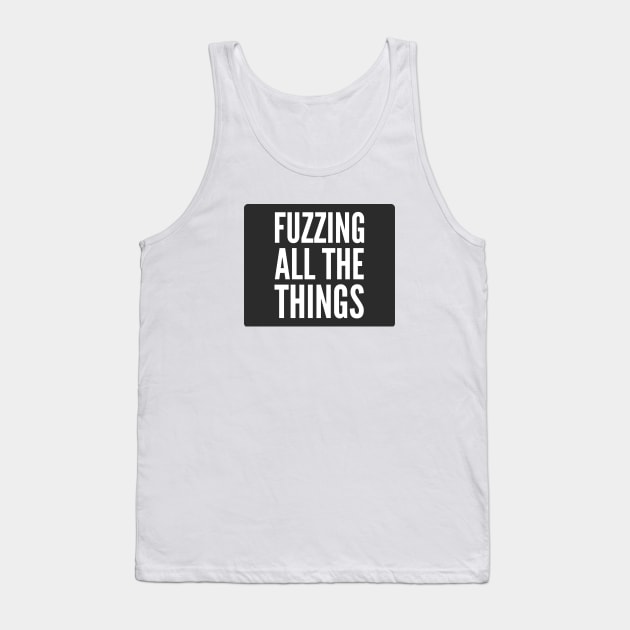 Secure Coding Fuzzing All The Things Black Background Tank Top by FSEstyle